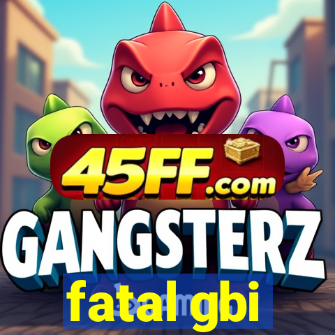 fatal gbi